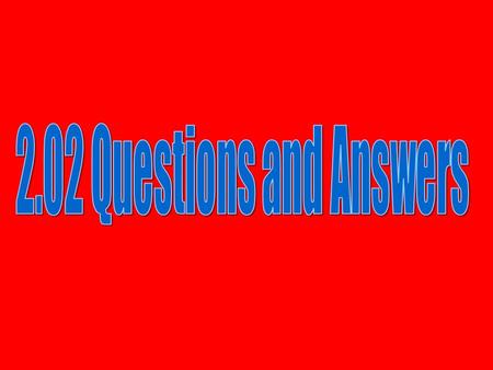 2.02 Questions and Answers.