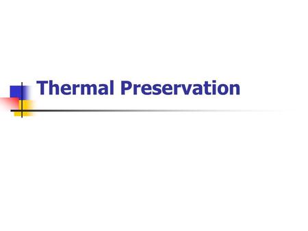 Thermal Preservation.