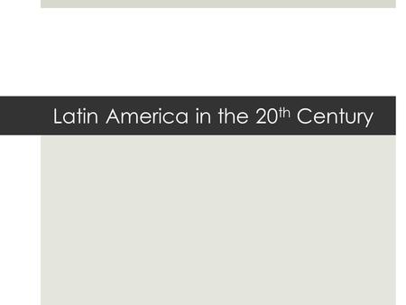 Latin America in the 20th Century