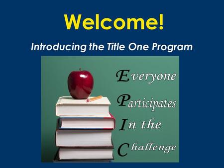 Welcome! Introducing the Title One Program. What is Title One? Title I funding began in 1965 under President Lyndon B. Johnsons Elementary and Secondary.