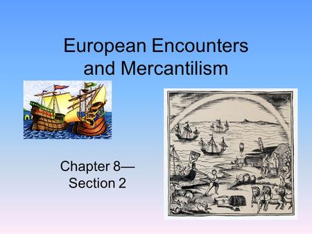European Encounters and Mercantilism