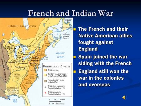 French and Indian War The French and their Native American allies fought against England Spain joined the war siding with the French England still won.