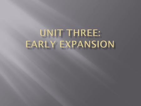 Unit Three: Early Expansion