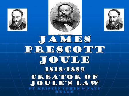 Creator of Joule’s Law By Kristen Cohen & Nate Heath