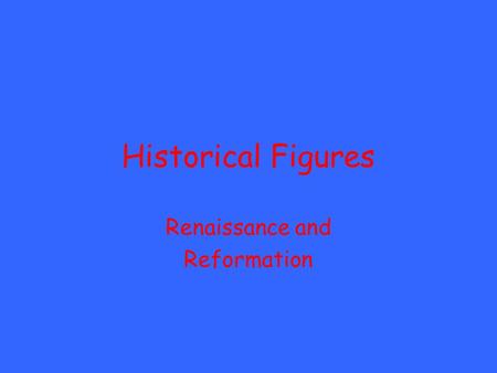 Historical Figures Renaissance and Reformation. Martin Luther A Catholic monk whose ideas started the Protestant Reformation. He posted, his 95 Theses.