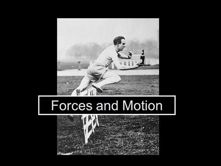 Forces and Motion.