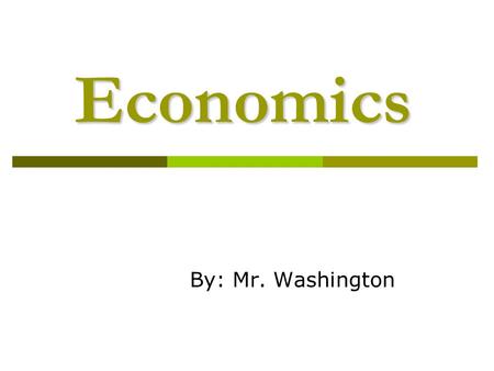 Economics By: Mr. Washington. The lack of a needed resource Scarcity Scarcity The means of production are publicly owned and economic activity is controlled.
