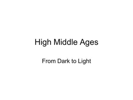 High Middle Ages From Dark to Light. Feudalism This is a system with the wealthy at the top controlling the land and those who live on it The Lords would.