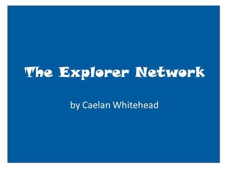 The Explorer Network by Caelan Whitehead. User name: status update here Basic Information Current City: France Birthday:1491 Looking for: Water route.