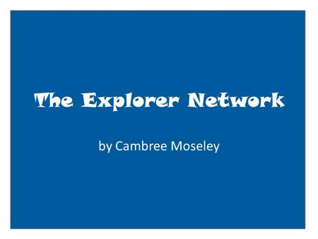 The Explorer Network by Cambree Moseley. User name: status update here Insert profile pic here Basic Information Current City: pacific ocean Birthday: