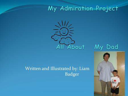 Written and Illustrated by: Liam Badger I admire this person because He corrects my homework if I get one wrong. He is so smart at teaching students.