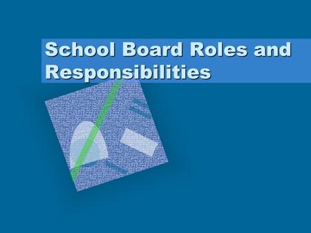 School Board Roles and Responsibilities. Four Roles of a Board Member VISION - creating a shared vision STRUCTURE - Applying the vision ACCOUNTABILITY-