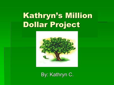Kathryns Million Dollar Project By: Kathryn C.. Charity If I had $1,000,000 to spend I would donate 100,000 of it to my favorite charity, the Humane Society!