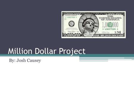 Million Dollar Project By: Josh Causey. Charity Today I gave 10% of my money to charity. I picked Toys for Tots. Usually people drop off a wrapped toy.