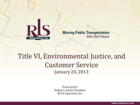 Title VI, Environmental Justice, and Customer Service January 24, 2013