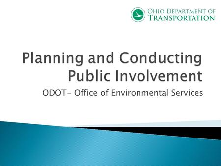 ODOT- Office of Environmental Services. How to plan and implement effective Public Involvement Meetings.