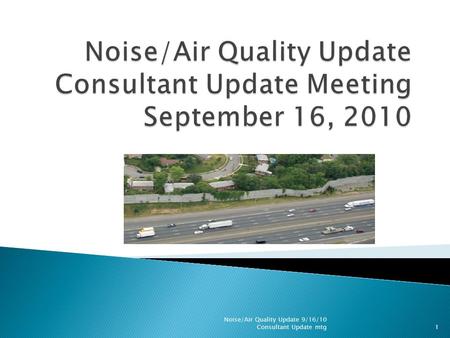 1 Noise/Air Quality Update 9/16/10 Consultant Update mtg.