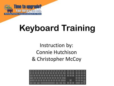 Keyboard Training Instruction by: Connie Hutchison & Christopher McCoy.