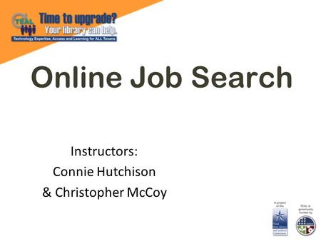Online Job Search Instructors: Connie Hutchison & Christopher McCoy.
