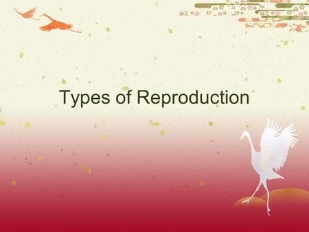Types of Reproduction.