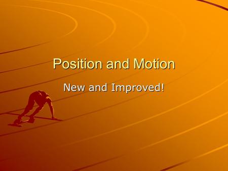 Position and Motion New and Improved!. What is motion? Motion is when an object changes position. How do you know that the racecar moved? –It changed.