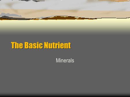 The Basic Nutrient Minerals.