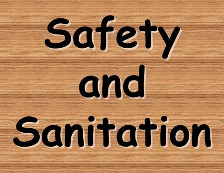 Safety and Sanitation.