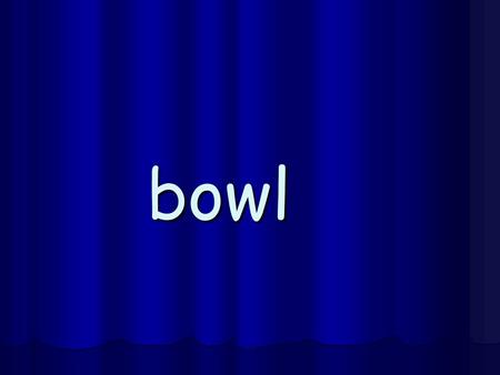 bowl blow flow bowl blow flow owner grown shadow.
