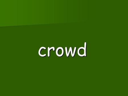 crowd crow grow town crowd crow grow town loose.