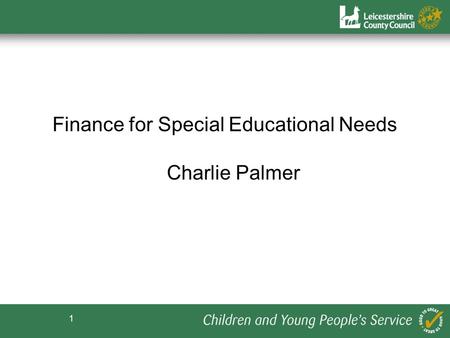 1 Finance for Special Educational Needs Charlie Palmer.