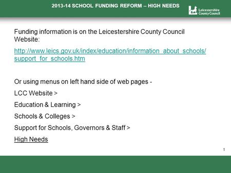 2013-14 SCHOOL FUNDING REFORM – HIGH NEEDS a 1 Funding information is on the Leicestershire County Council Website: