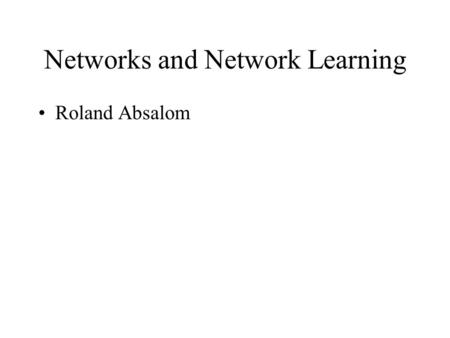 Networks and Network Learning Roland Absalom. Three Mantras Moral purpose Learning with, from and on behalf of others. Three fields of knowledge.