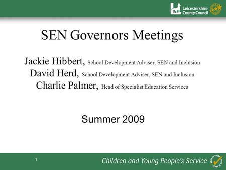 SEN Governors Meetings Jackie Hibbert, School Development Adviser, SEN and Inclusion David Herd, School Development Adviser, SEN and Inclusion Charlie.