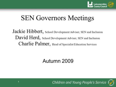 1 SEN Governors Meetings Jackie Hibbert, School Development Adviser, SEN and Inclusion David Herd, School Development Adviser, SEN and Inclusion Charlie.