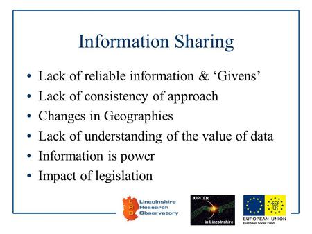 Information Sharing Lack of reliable information & Givens Lack of consistency of approach Changes in Geographies Lack of understanding of the value of.