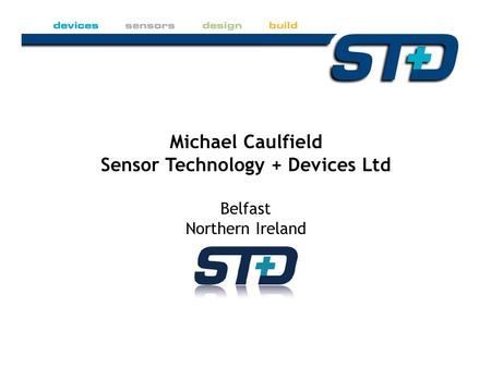 Michael Caulfield Sensor Technology + Devices Ltd Belfast Northern Ireland.