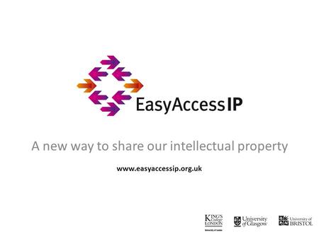 A new way to share our intellectual property www.easyaccessip.org.uk.