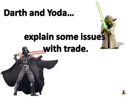 Darth and Yoda… explain some issues with trade..