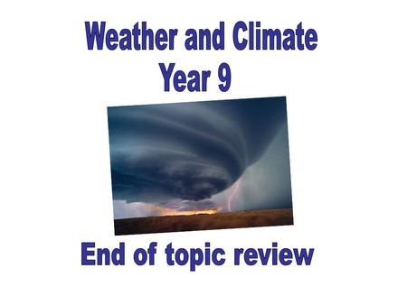 Weather and Climate Year 9 End of topic review.