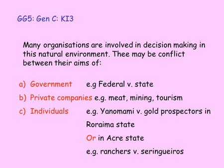 GG5: Gen C: KI3 Many organisations are involved in decision making in this natural environment. Thee may be conflict between their aims of: a)Government.