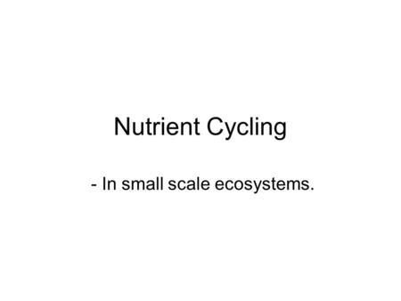 Nutrient Cycling - In small scale ecosystems.. Stores 1 2 3 Flows 1 2 3 Inputs Outputs.