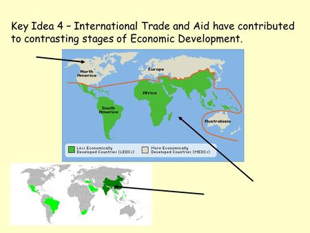 Key Idea 4 – International Trade and Aid have contributed to contrasting stages of Economic Development.