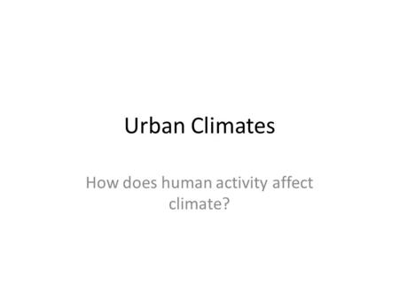 How does human activity affect climate?