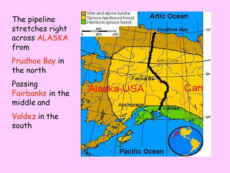 The pipeline stretches right across ALASKA from Prudhoe Bay in the north Passing Fairbanks in the middle and Valdez in the south.