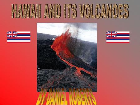 Hawaii is just off the west coast of America in the middle of the pacific ocean. It is also a volcanic hotspot.