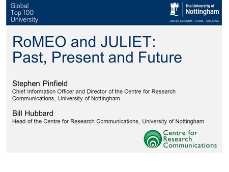 RoMEO and JULIET: Past, Present and Future Stephen Pinfield Chief Information Officer and Director of the Centre for Research Communications, University.