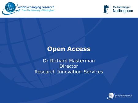Open Access Dr Richard Masterman Director Research Innovation Services.