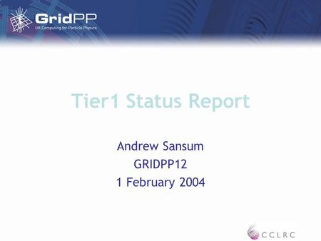 Tier1 Status Report Andrew Sansum GRIDPP12 1 February 2004.