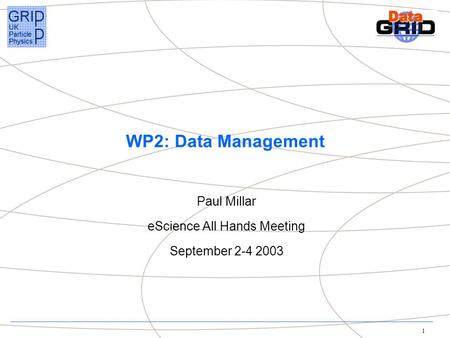 1 WP2: Data Management Paul Millar eScience All Hands Meeting September 2-4 2003.