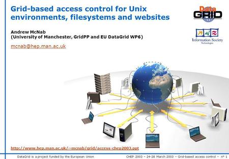DataGrid is a project funded by the European Union CHEP 2003 – 24-28 March 2003 – Grid-based access control – n° 1 Grid-based access control for Unix environments,